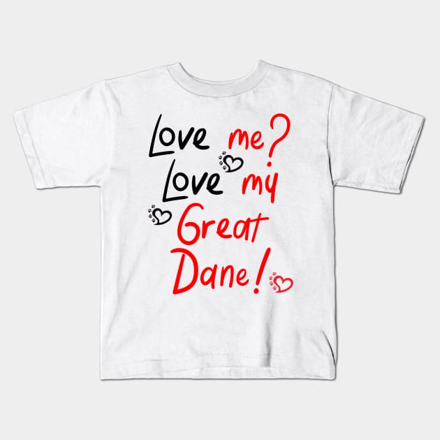 Love me Love my Great Dane! Especially for Great Dane owners! Kids T-Shirt by rs-designs